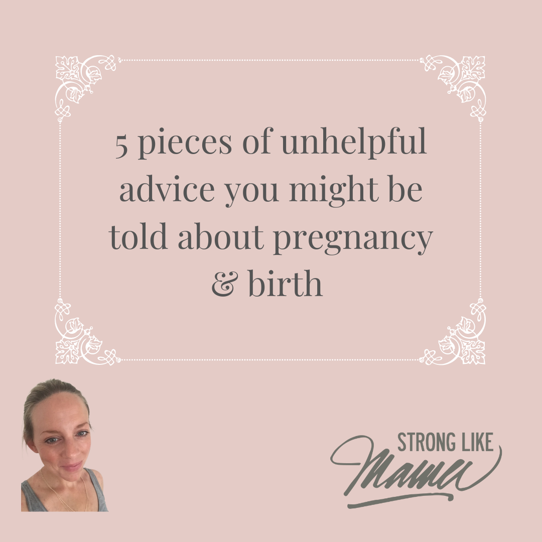 5 pieces of unhelpful advice you might be told about pregnancy & birth